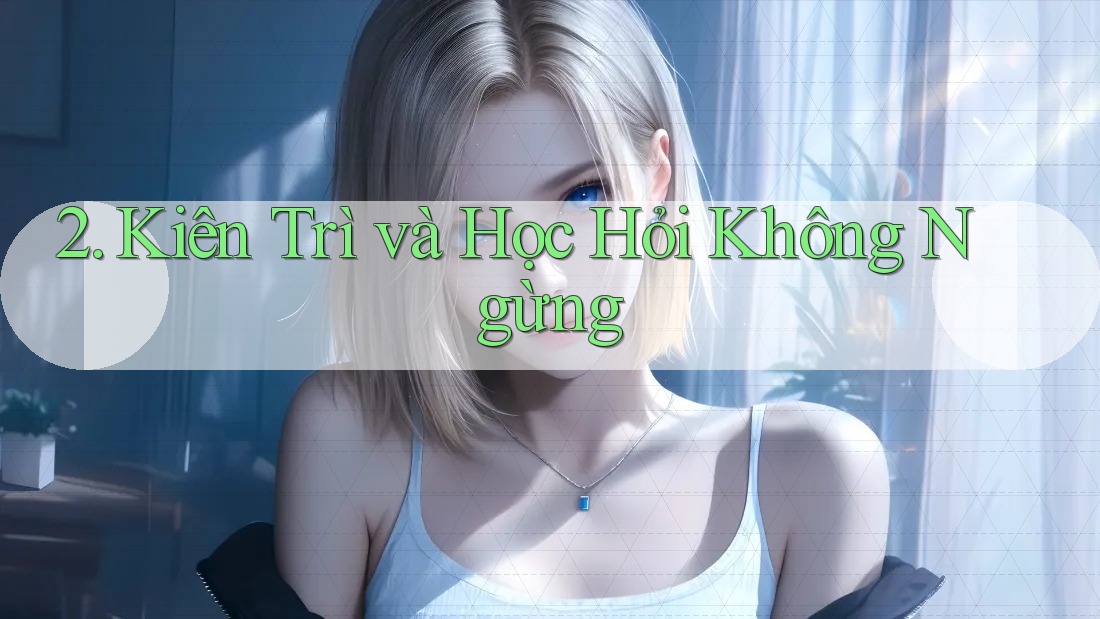 2. Kiên Trì và Học Hỏi Không Ngừng