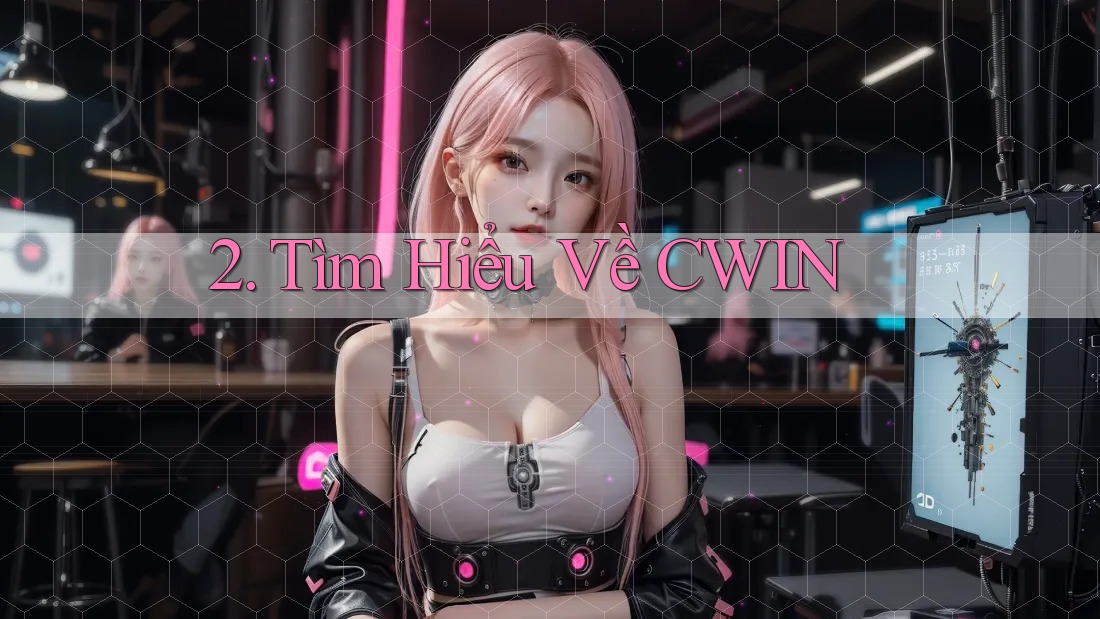 2. Tìm Hiểu Về CWIN