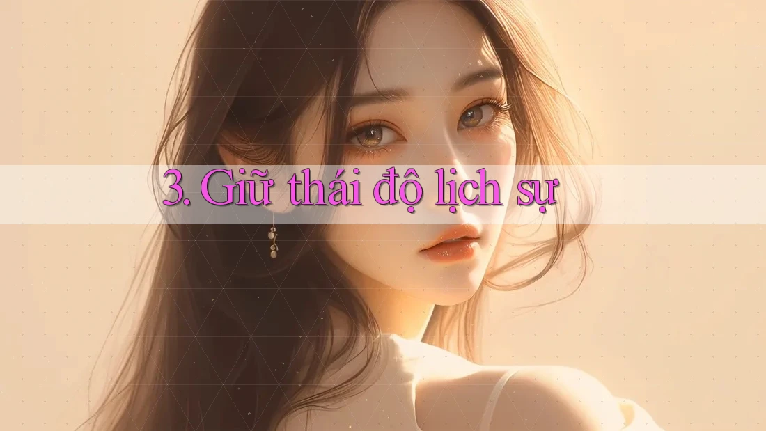 3. Giữ thái độ lịch sự