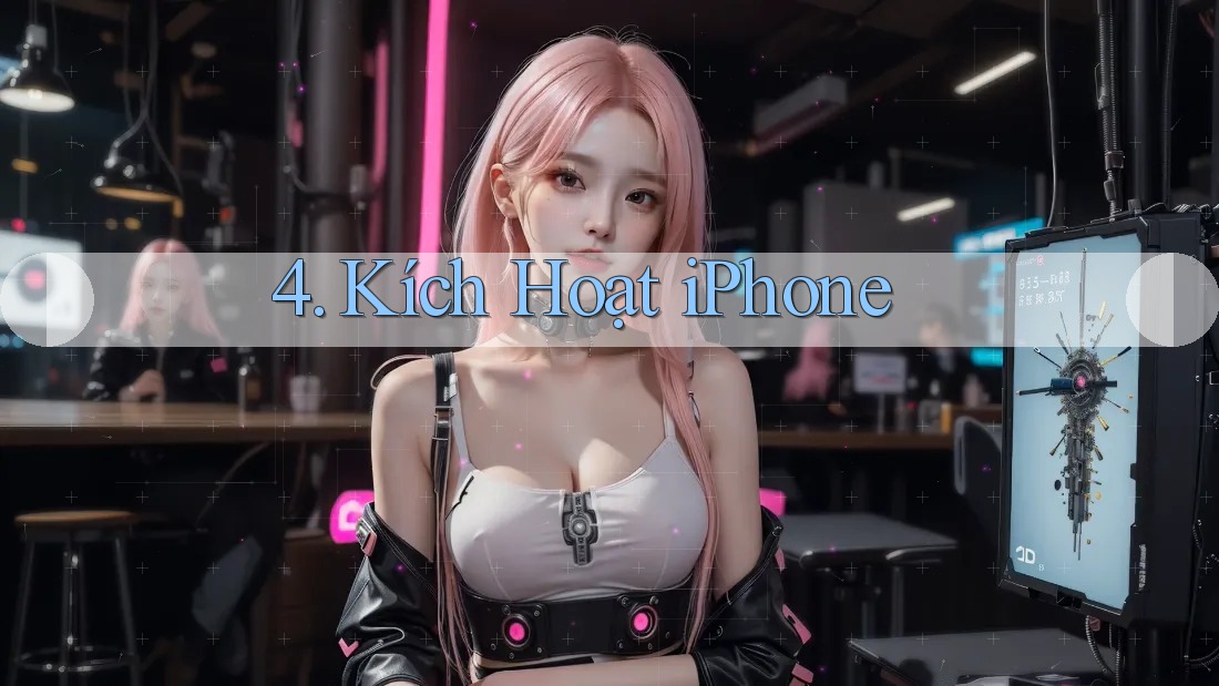 4. Kích Hoạt iPhone 4. Kích Hoạt iPhone