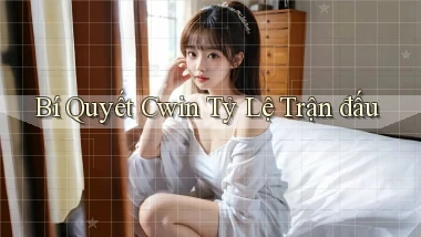 bí quyết cwin tỷ lệ trận đấu