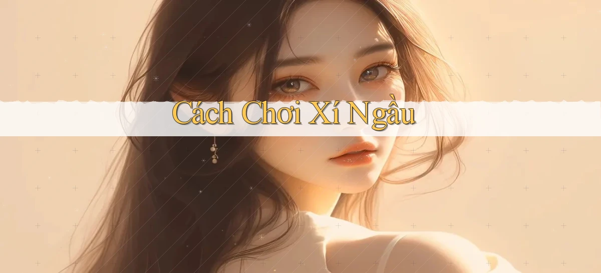 Cách chơi Xí ngầu