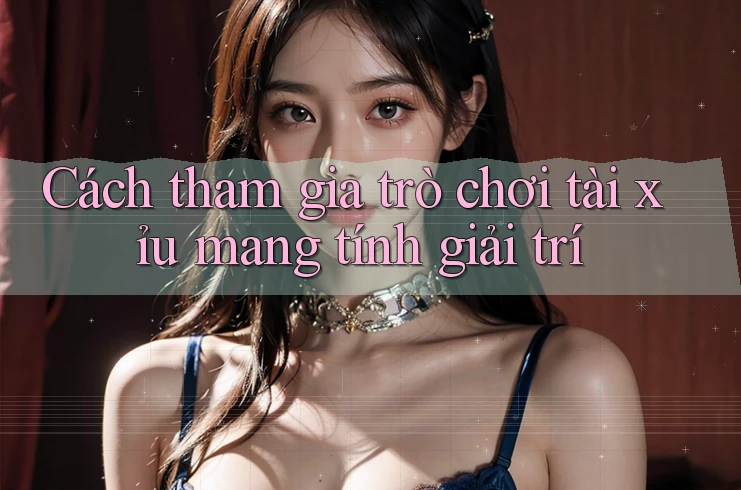 Cách tham gia trò chơi tài xỉu mang tính giải trí Cách tham gia trò chơi tài xỉu mang tính giải trí