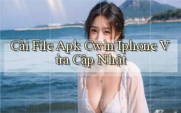 cài file apk cwin iphone vừa cập nhật