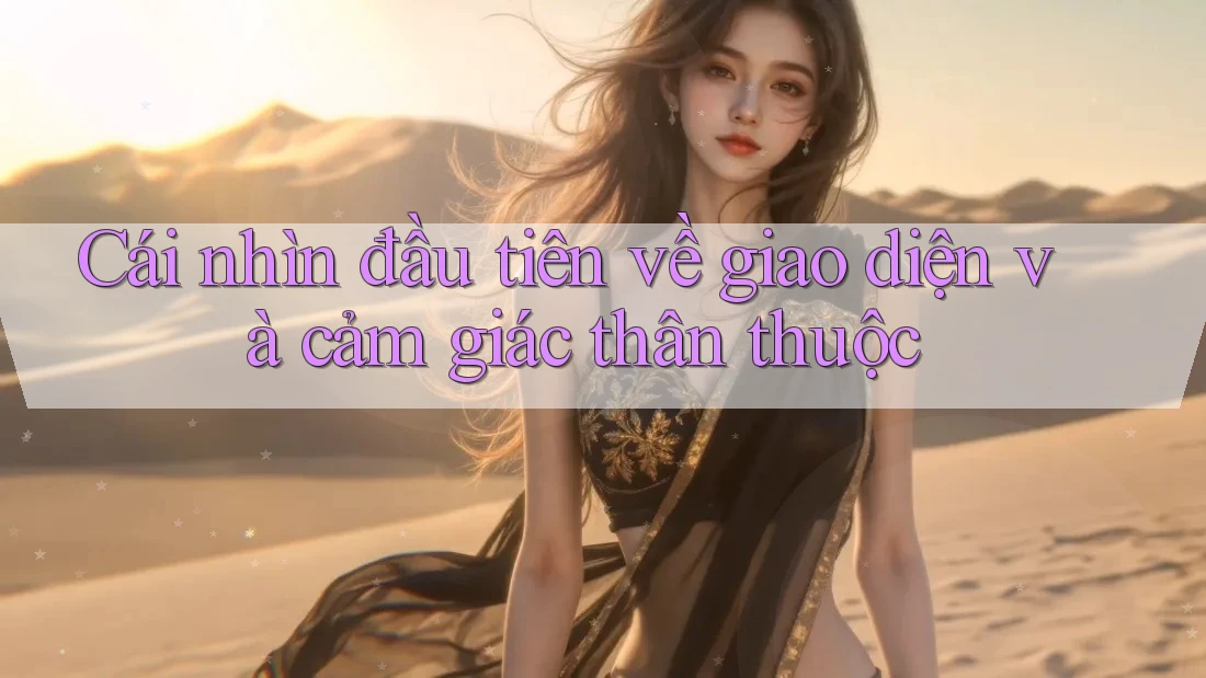 Cái nhìn đầu tiên về giao diện và cảm giác thân thuộc Cái nhìn đầu tiên về giao diện và cảm giác thân thuộc