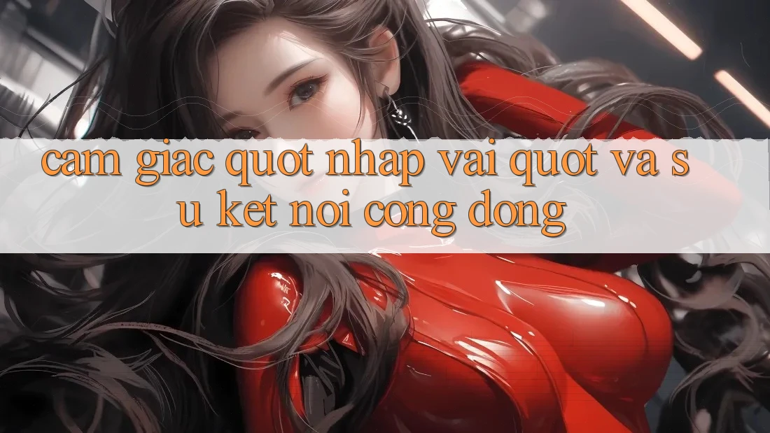 Cảm giác " nhập vai" và sự kết nối cộng đồng Cảm giác " nhập vai" và sự kết nối cộng đồng
