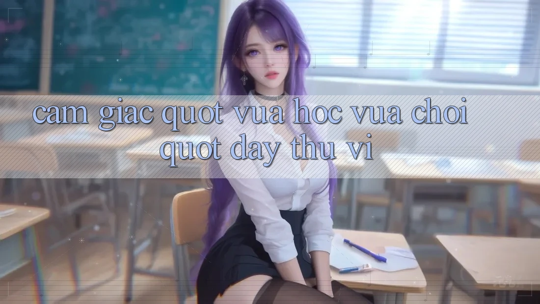 Cảm giác " vừa học vừa chơi" đầy thú vị Cảm giác " vừa học vừa chơi" đầy thú vị