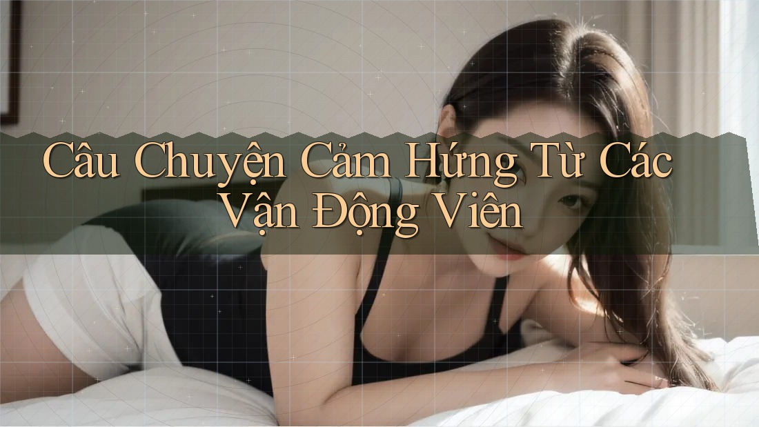 Câu Chuyện Cảm Hứng Từ Các Vận Động Viên