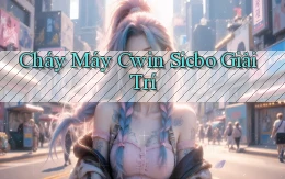 cháy máy cwin sicbo giải trí