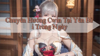 chuyển hướng cwin tại Yên Bái trong ngày