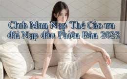 club man nạp thẻ cào ưu đãi nạp đầu phiên bản 2025