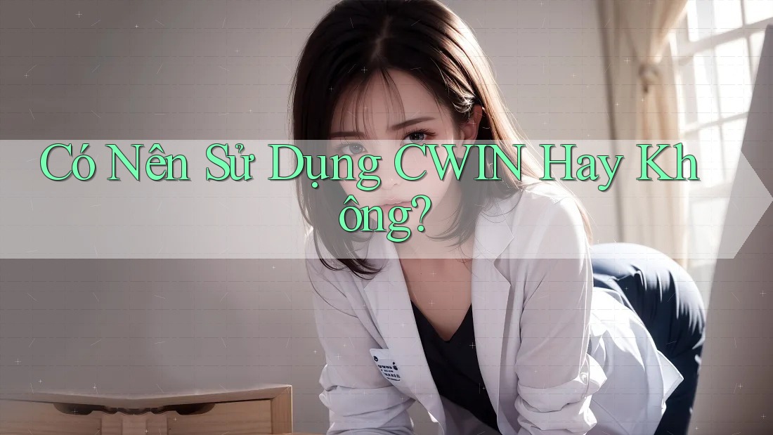 Có Nên Sử Dụng CWIN Hay Không?