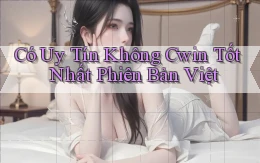 có uy tín không cwin tốt nhất phiên bản việt