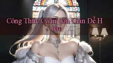 công thức cwin đơn giản dễ hiểu