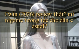 Cwin (2026) review thật minigame tương tác cho dân casual