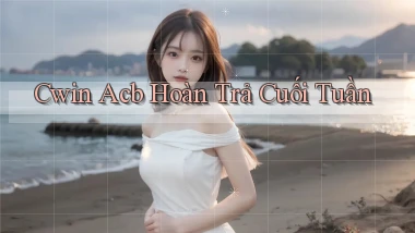 cwin acb hoàn trả cuối tuần