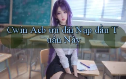 cwin acb ưu đãi nạp đầu tuần này