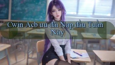 cwin acb ưu đãi nạp đầu tuần này