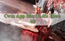 cwin app bắn cá đổi thưởng