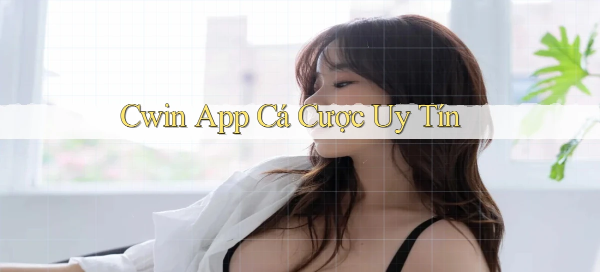 cwin app cá cược uy tín