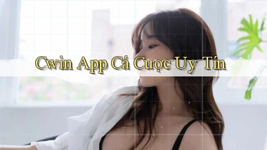 cwin app cá cược uy tín