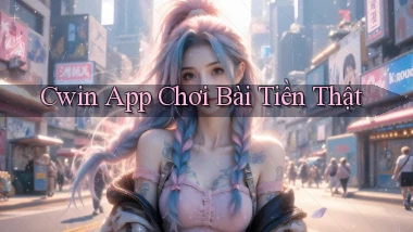 cwin app chơi bài tiền thật