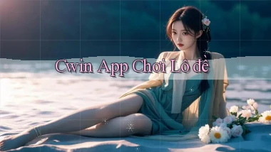 cwin app chơi lô đề
