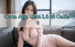 cwin app chơi lô đề online
