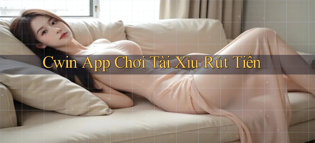 cwin app chơi tài xỉu rút tiền