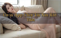 cwin app chơi tài xỉu rút tiền