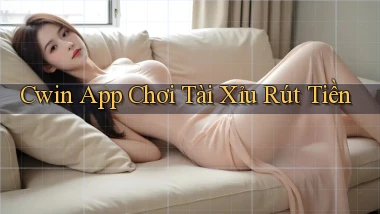 cwin app chơi tài xỉu rút tiền