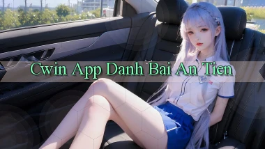 cwin app đánh bài an tiền
