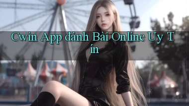 cwin app đánh bài online uy tín