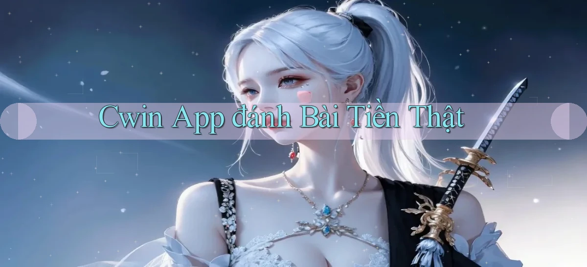 cwin app đánh bài tiền thật