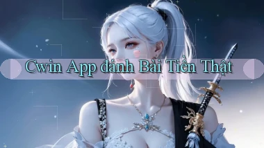 cwin app đánh bài tiền thật
