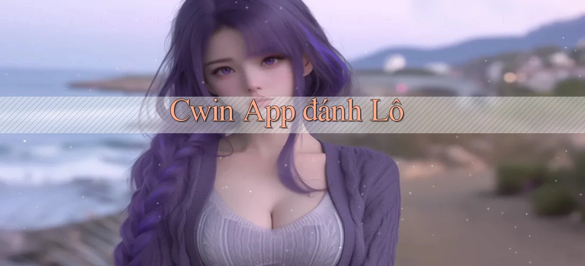 cwin app đánh lô