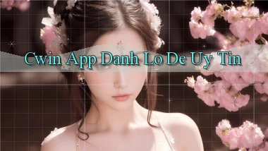 cwin app đánh lô de uy tín