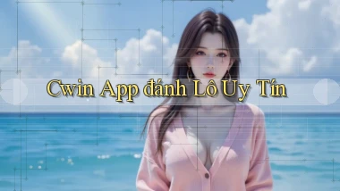 cwin app đánh lô uy tín