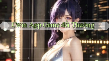 cwin app game đổi thưởng