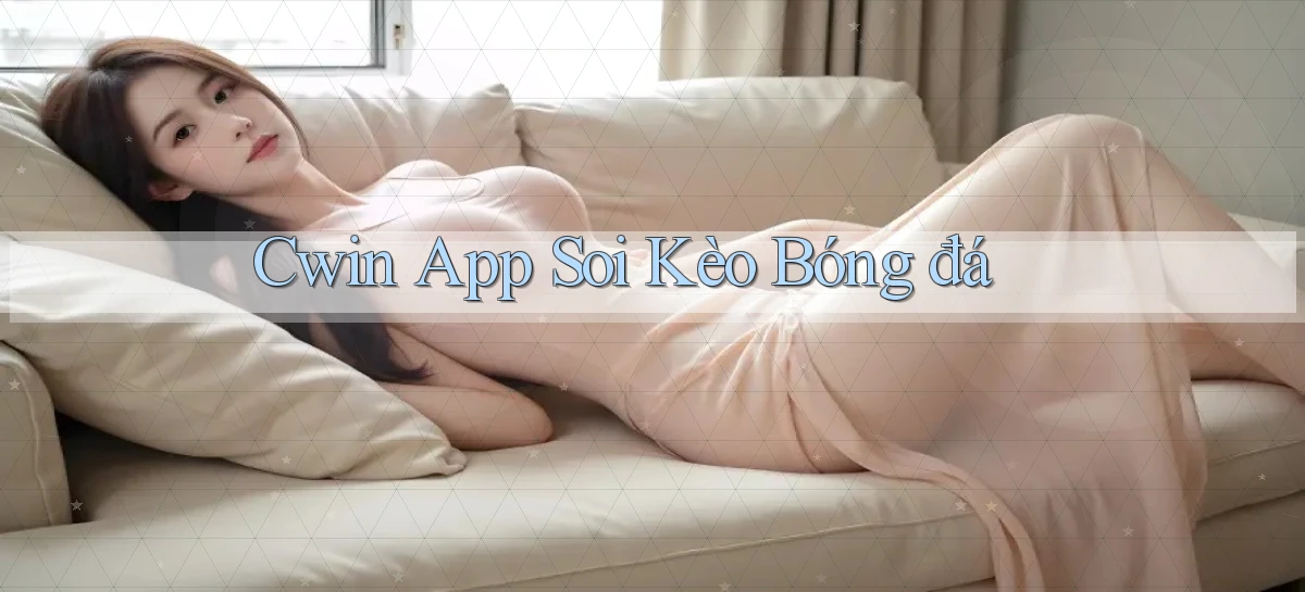 cwin app soi kèo bóng đá