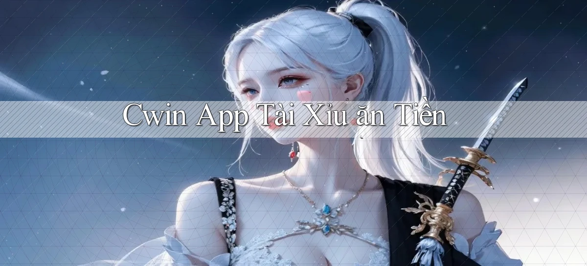 cwin app tài xỉu ăn tiền
