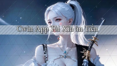 cwin app tài xỉu ăn tiền