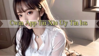 cwin app tài xỉu uy tín ios