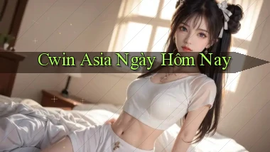 cwin asia ngày hôm nay