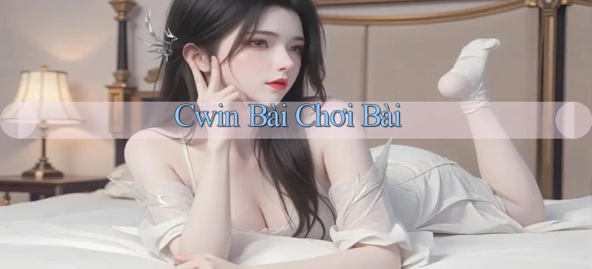 cwin bài chơi bài