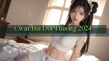 cwin bai doi thuong 2024