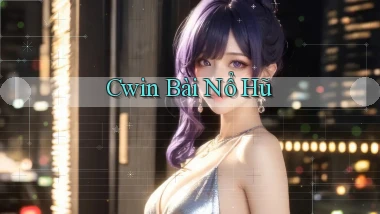 cwin bài nổ hũ