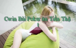 cwin bài poker ăn tiền thật