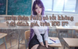 cwin (bản full) có tốt không để đánh giá, trên iOS 17