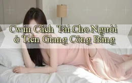 cwin cách tải cho người ở Tiền Giang công bằng
